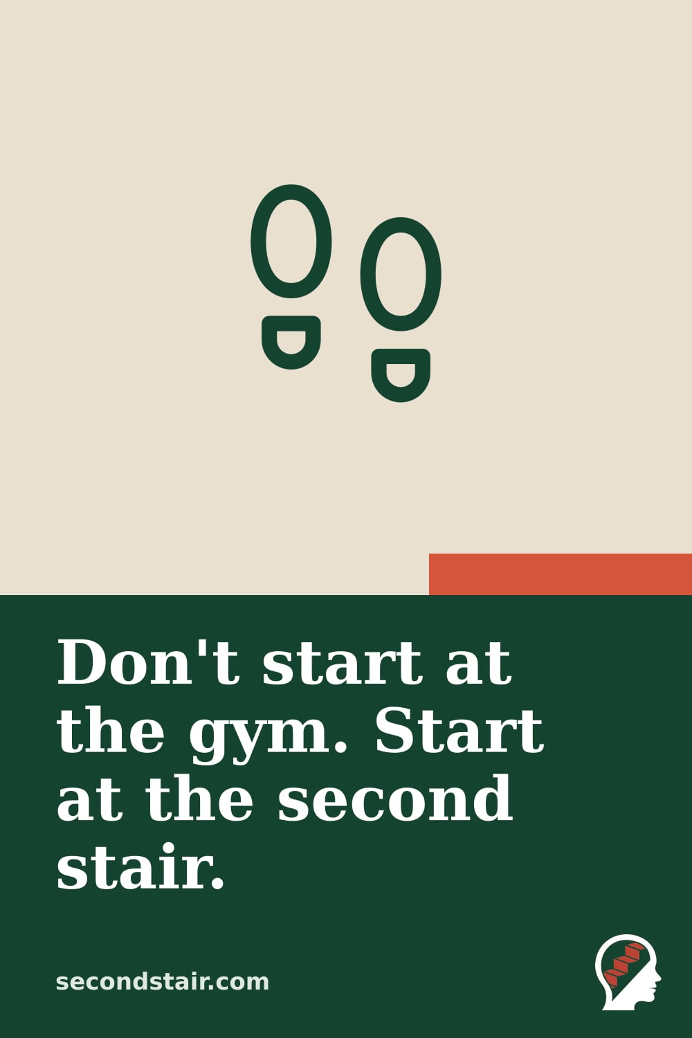 Don't start at the gym. Start at the second stair.